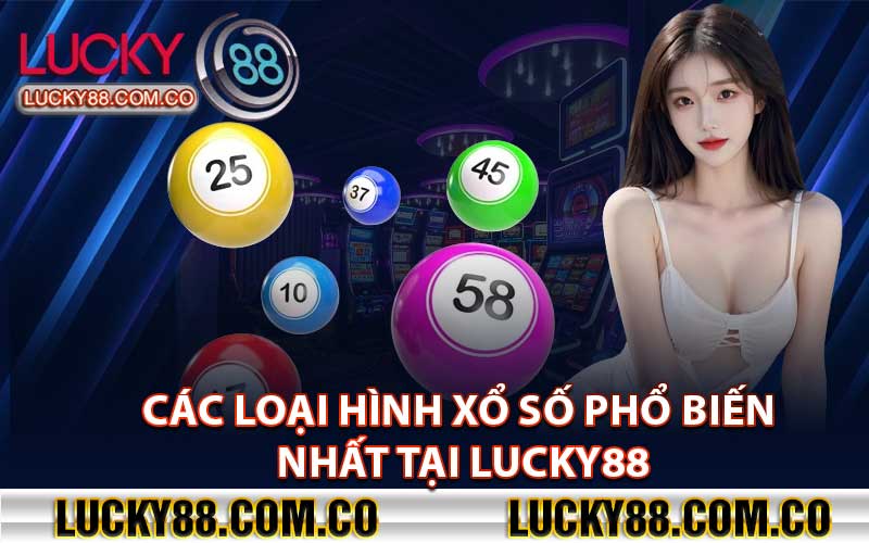 Các loại hình xổ số phổ biến nhất tại lucky88