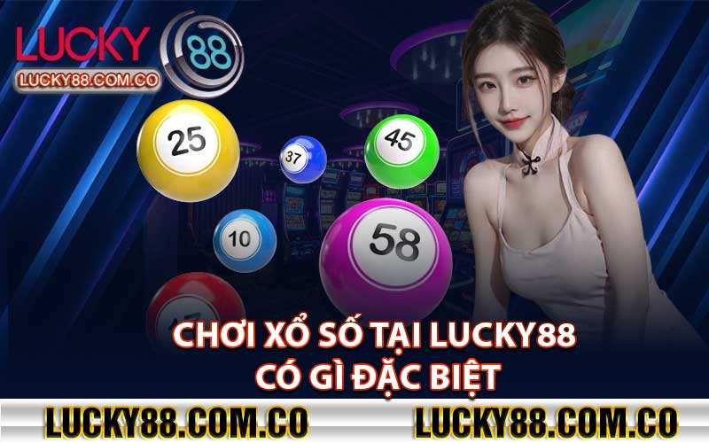 Chơi xổ số tại lucky88 có gì đặc biệt?