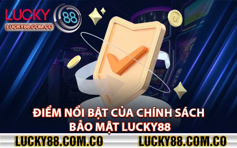 Điểm nổi bật của chính sách bảo mật Lucky88