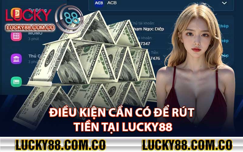 Điều kiện cần có để rút tiền tại Lucky88