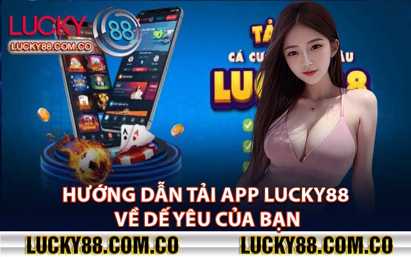 Hướng Dẫn Tải App Lucky88 Về Dế Yêu Của Bạn