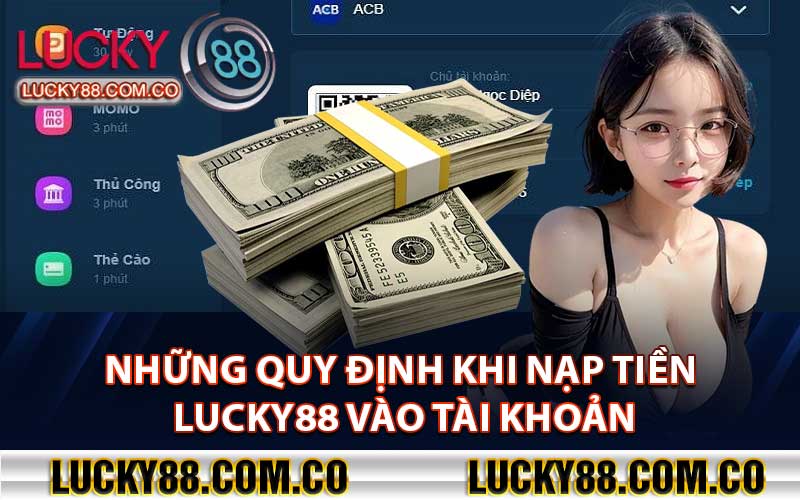 Những Quy Định Khi Nạp Tiền Lucky88 Vào Tài Khoản