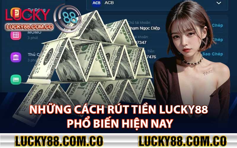 Những cách rút tiền Lucky88 phổ biến hiện nay