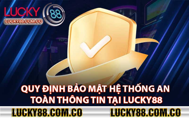 Quy định bảo mật hệ thống an toàn thông tin tại Lucky88