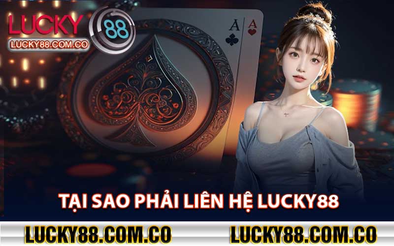 Tại Sao Phải Liên Hệ Lucky88