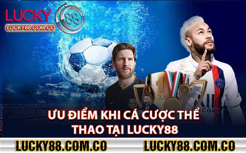 Ưu điểm khi cá cược thể thao tại Lucky88