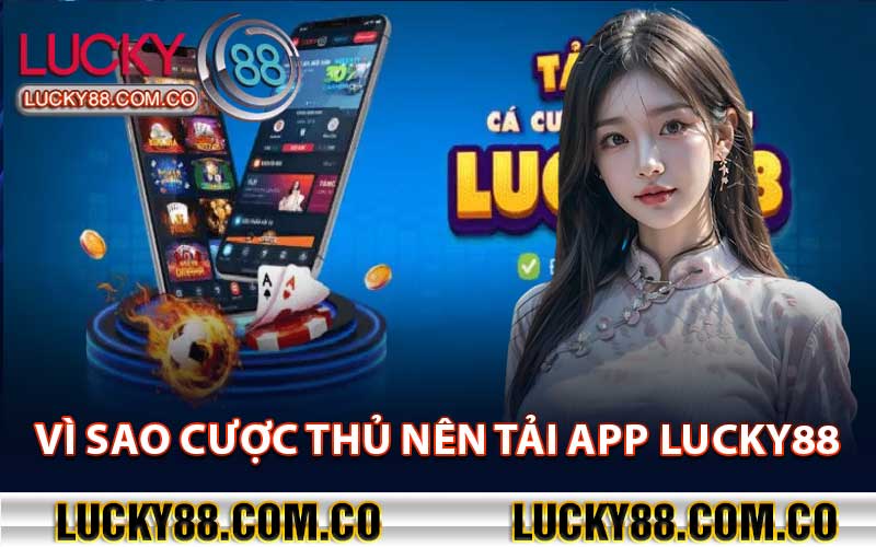 Vì Sao Cược Thủ Nên Tải App Lucky88