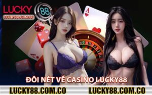 Đôi nét về Casino Lucky88